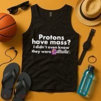 Funny Protons Have Mass I Didn't Know They Were Catholic Tank Top thumb 4