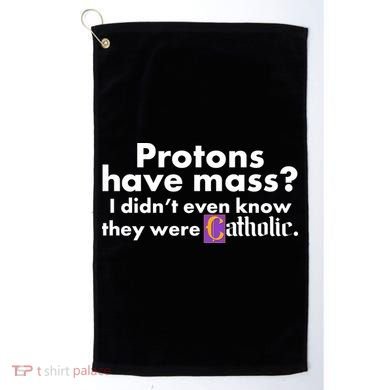 Funny Protons Have Mass I Didn't Know They Were Catholic Golf Towel
