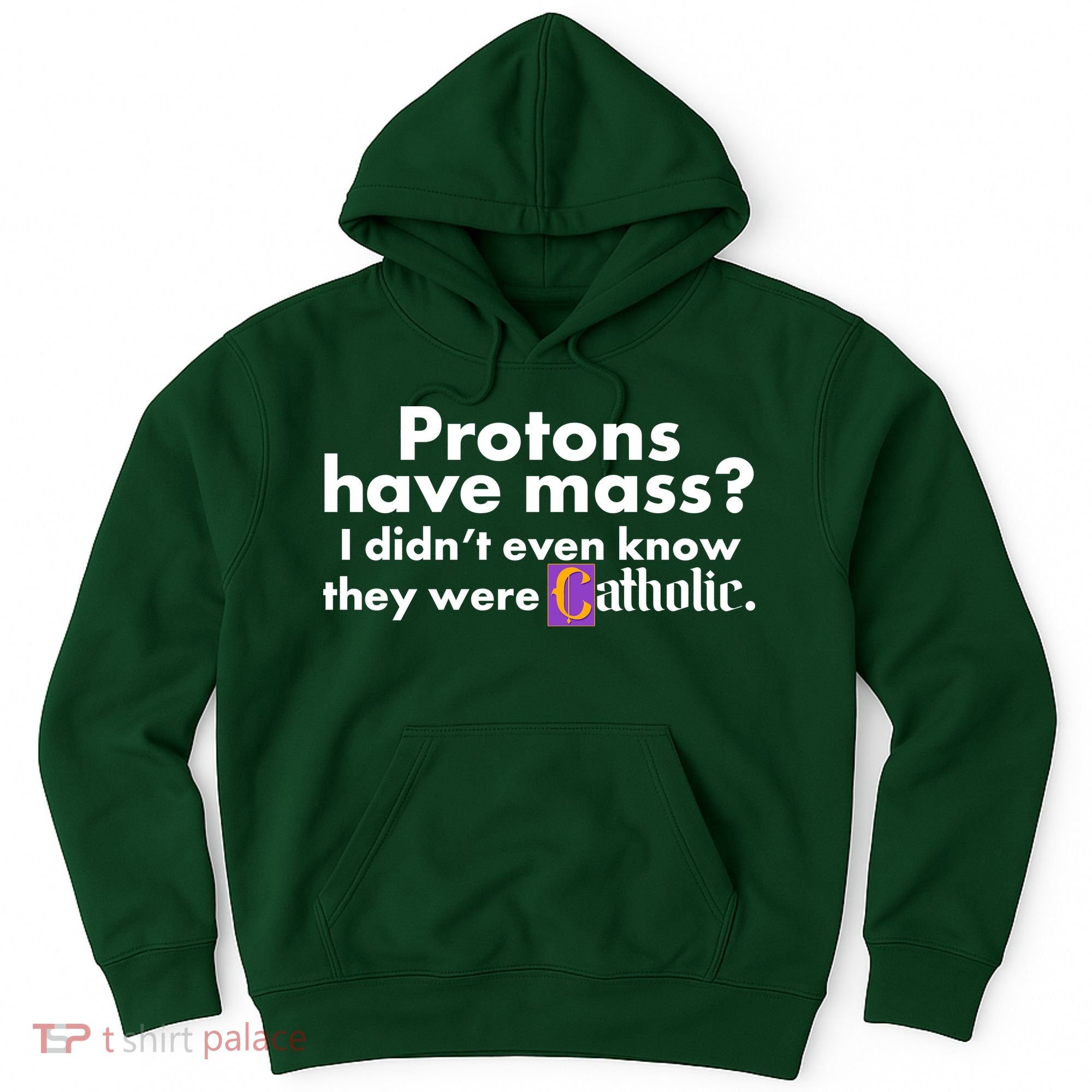 Funny Protons Have Mass I Didn't Know They Were Catholic Hoodie