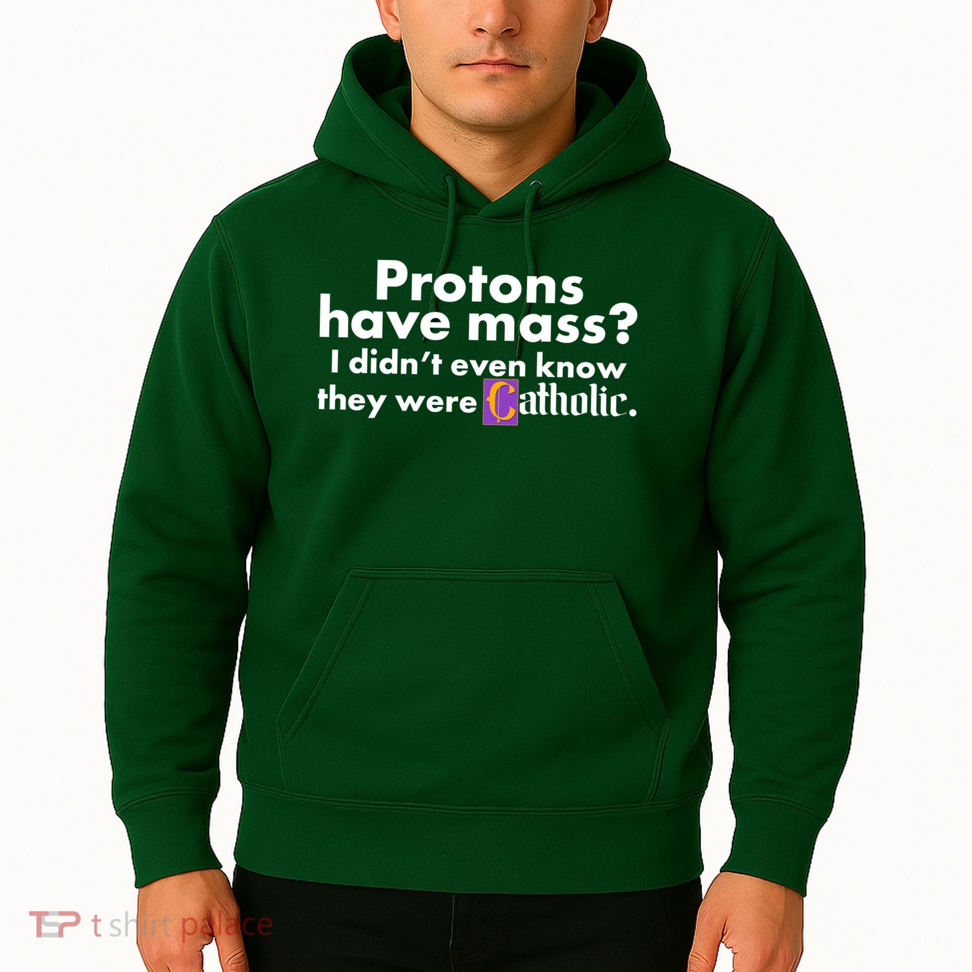 Funny Protons Have Mass I Didn't Know They Were Catholic Hoodie