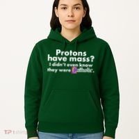 Funny Protons Have Mass I Didn't Know They Were Catholic Hoodie thumb 5