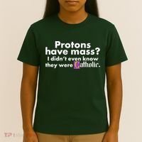 Funny Protons Have Mass I Didn't Know They Were Catholic T-Shirt thumb 4