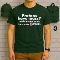Funny Protons Have Mass I Didn't Know They Were Catholic T-Shirt thumb 6
