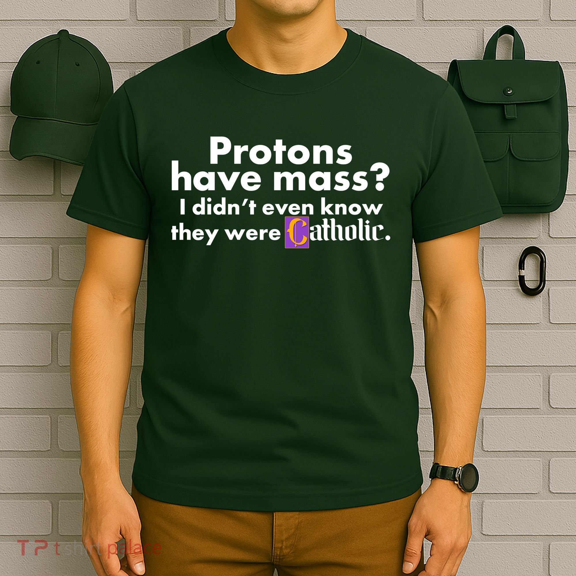 Funny Protons Have Mass I Didn't Know They Were Catholic T-Shirt