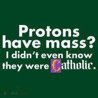 Funny Protons Have Mass I Didn't Know They Were Catholic Button thumb 1