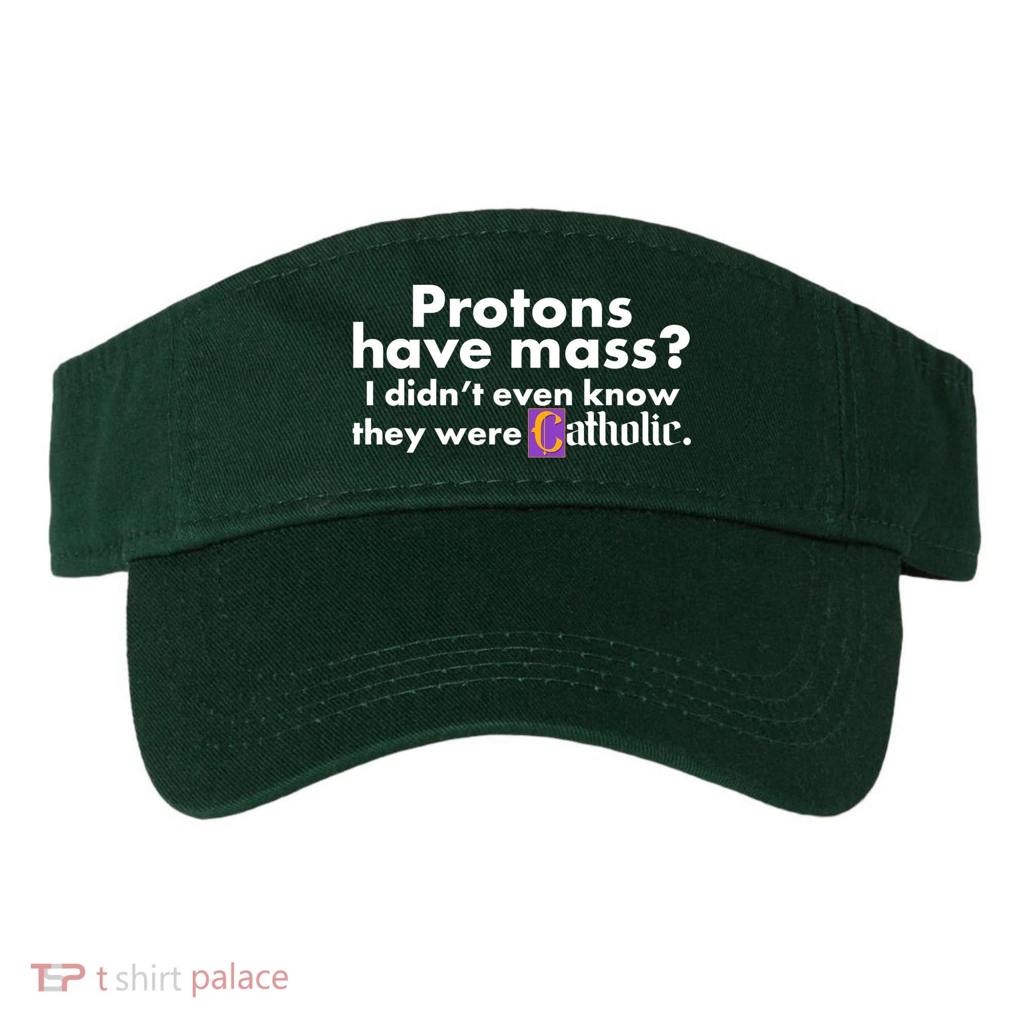 Funny Protons Have Mass I Didn't Know They Were Catholic Visor