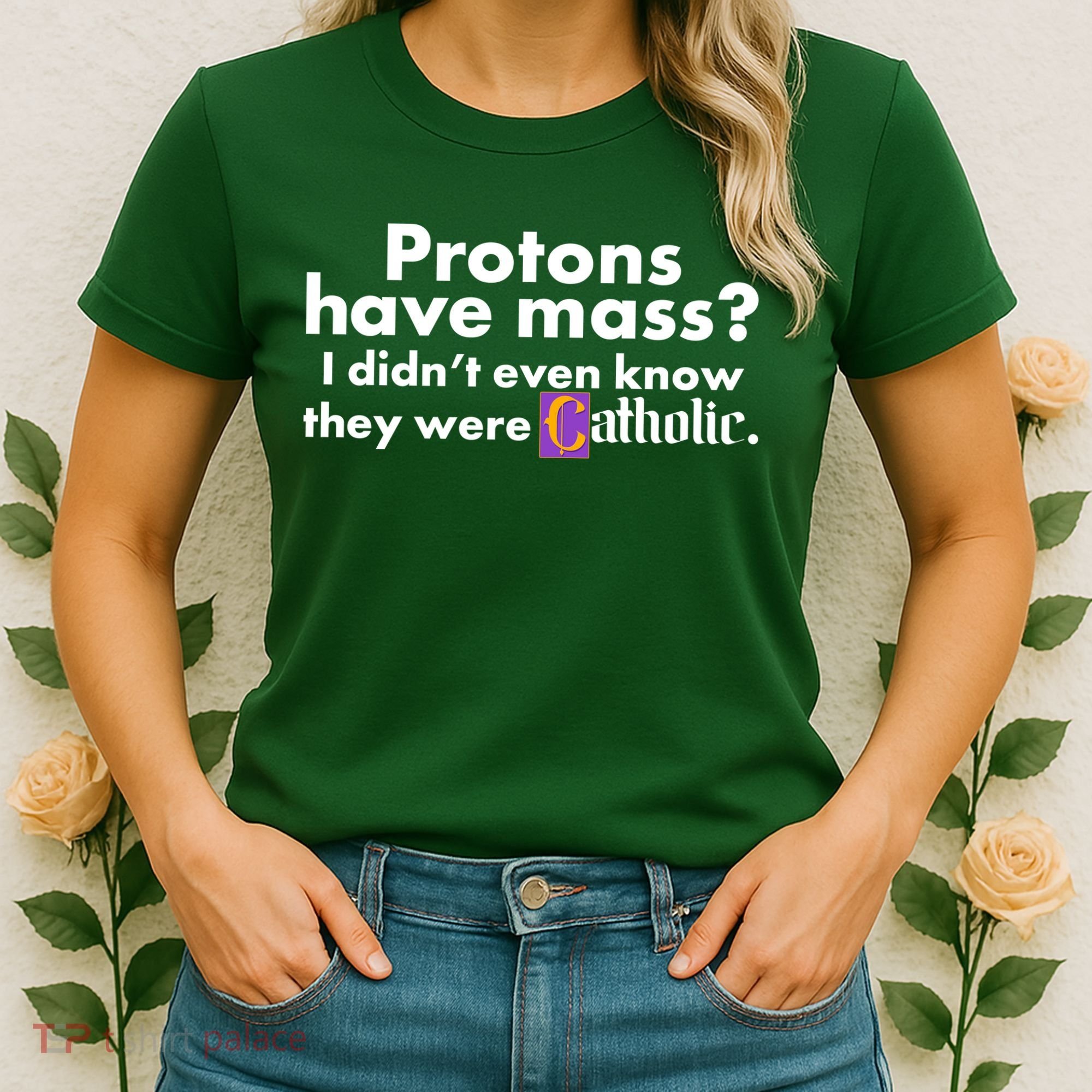 Funny Protons Have Mass I Didn't Know They Were Catholic Women's T-Shirt