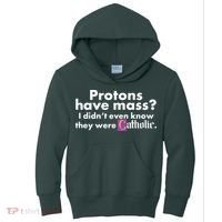 Funny Protons Have Mass I Didn't Know They Were Catholic Kids Hoodie thumb 0