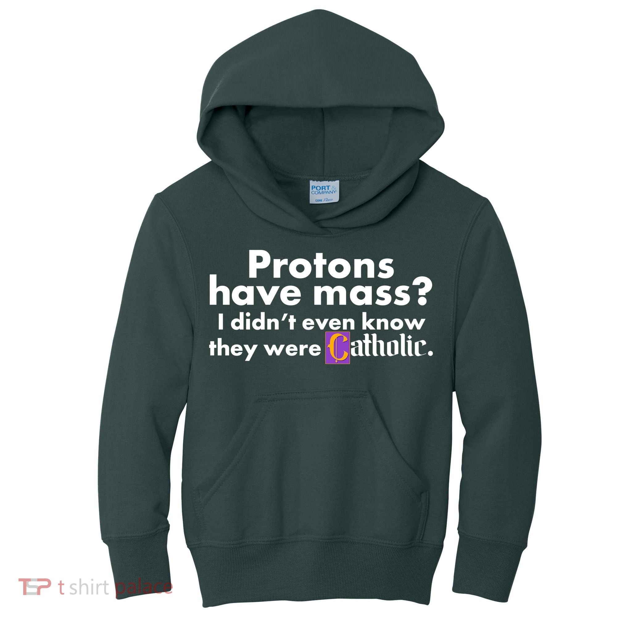 Funny Protons Have Mass I Didn't Know They Were Catholic Kids Hoodie