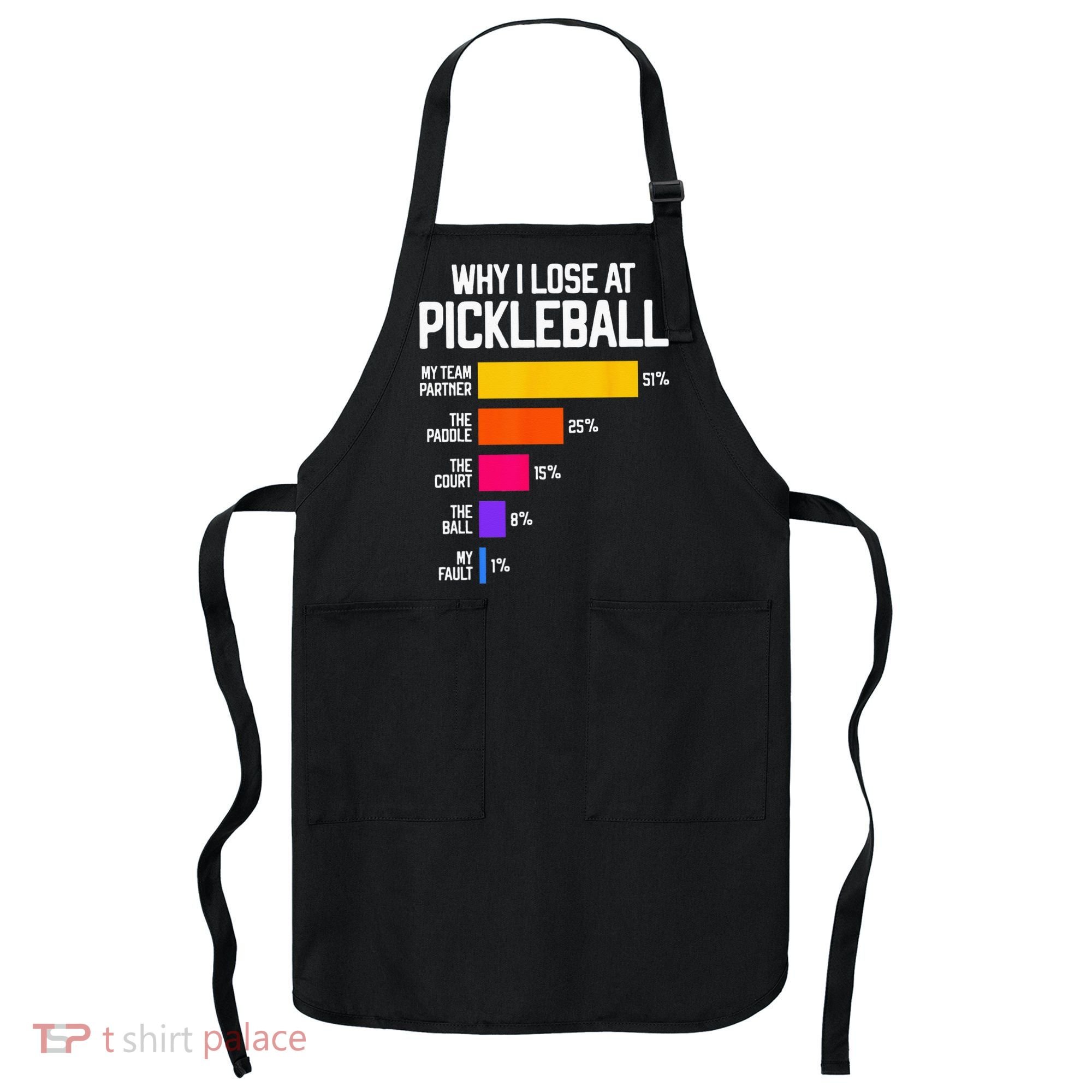Funny Pickleball Humor Why I Lose Apron