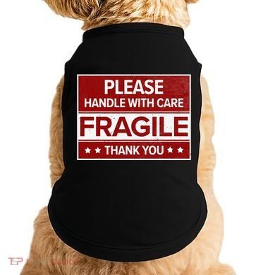 Fragile Please Handle With Care Sensitive Personality Doggie Tank