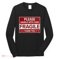 Fragile Please Handle With Care Sensitive Personality Long Sleeve Shirt thumb 0