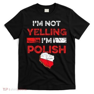 Funny Polish Heritage Meme IM Not Yelling IM Polish Pride T-Shirt