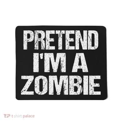 Funny Pretend I'm A Zombie Halloween Costume Mousepad
