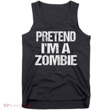 Funny Pretend I'm A Zombie Halloween Costume Tank Top