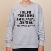 Funny Put In Trunk Saying I Will Put You In A Trunk Women's Sweatshirt thumb 0