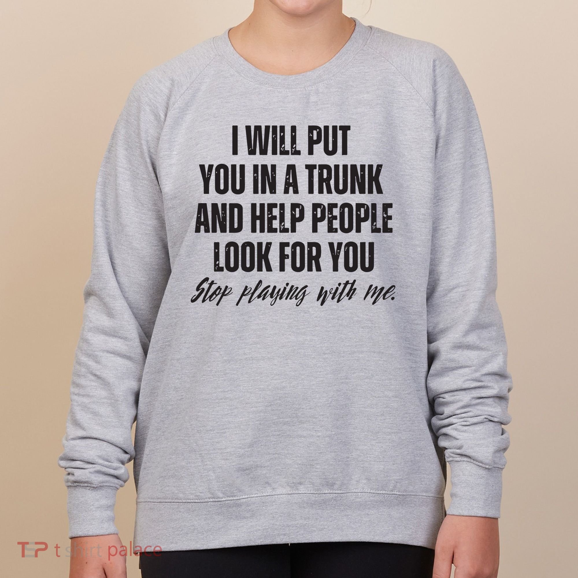 Funny Put In Trunk Saying I Will Put You In A Trunk Women's Sweatshirt