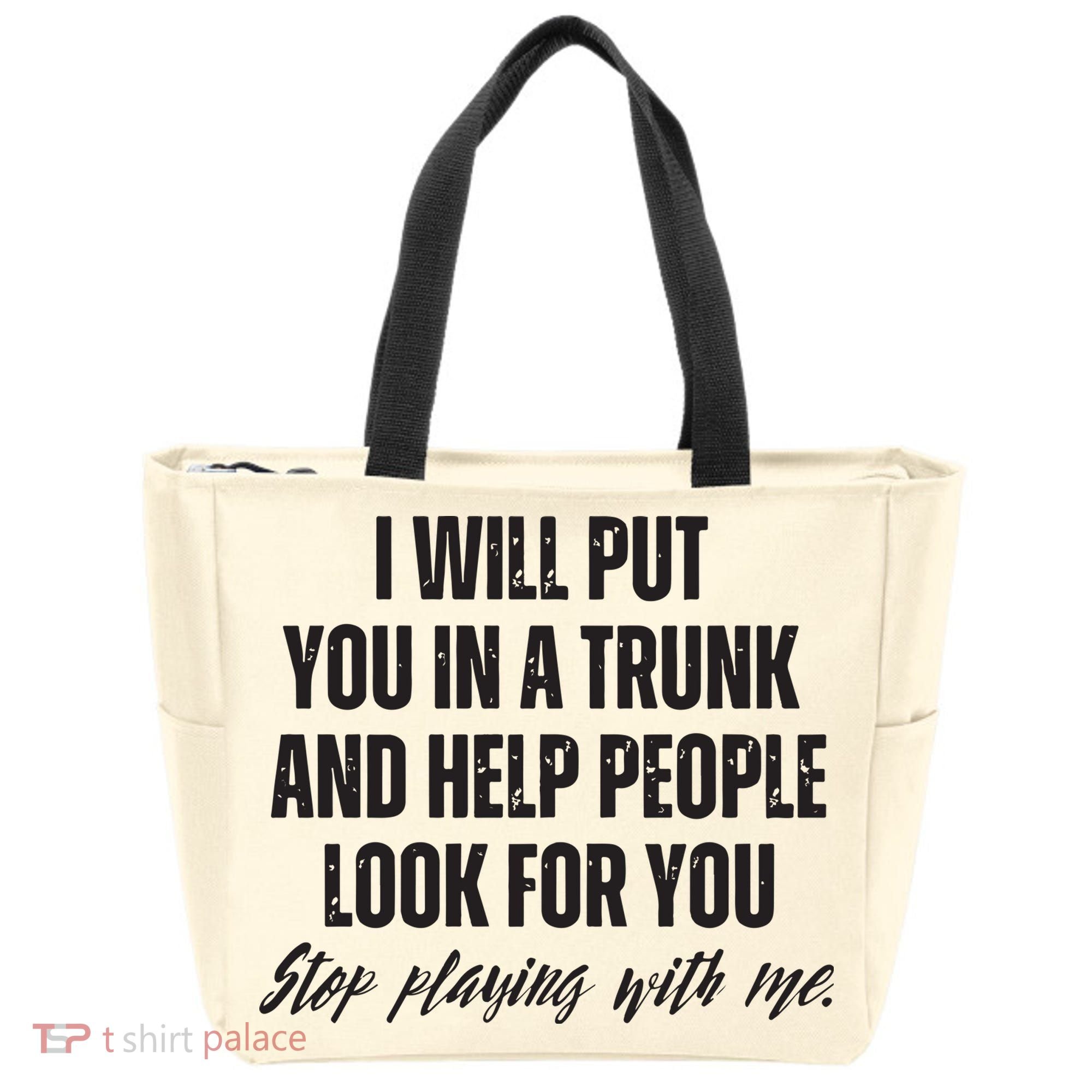 Funny Put In Trunk Saying I Will Put You In A Trunk Tote Bag