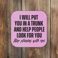 Funny Put In Trunk Saying I Will Put You In A Trunk Coaster thumb 0