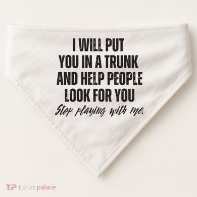 Funny Put In Trunk Saying I Will Put You In A Trunk USA-Made Doggie Bandana