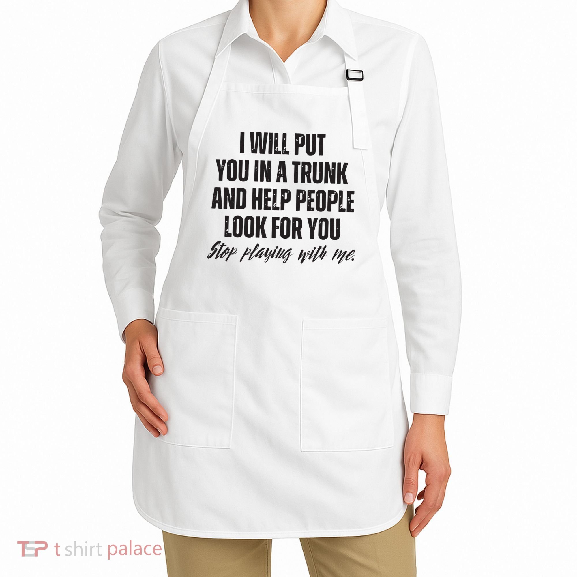 Funny Put In Trunk Saying I Will Put You In A Trunk Apron