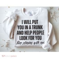 Funny Put In Trunk Saying I Will Put You In A Trunk Sweatshirt thumb 2