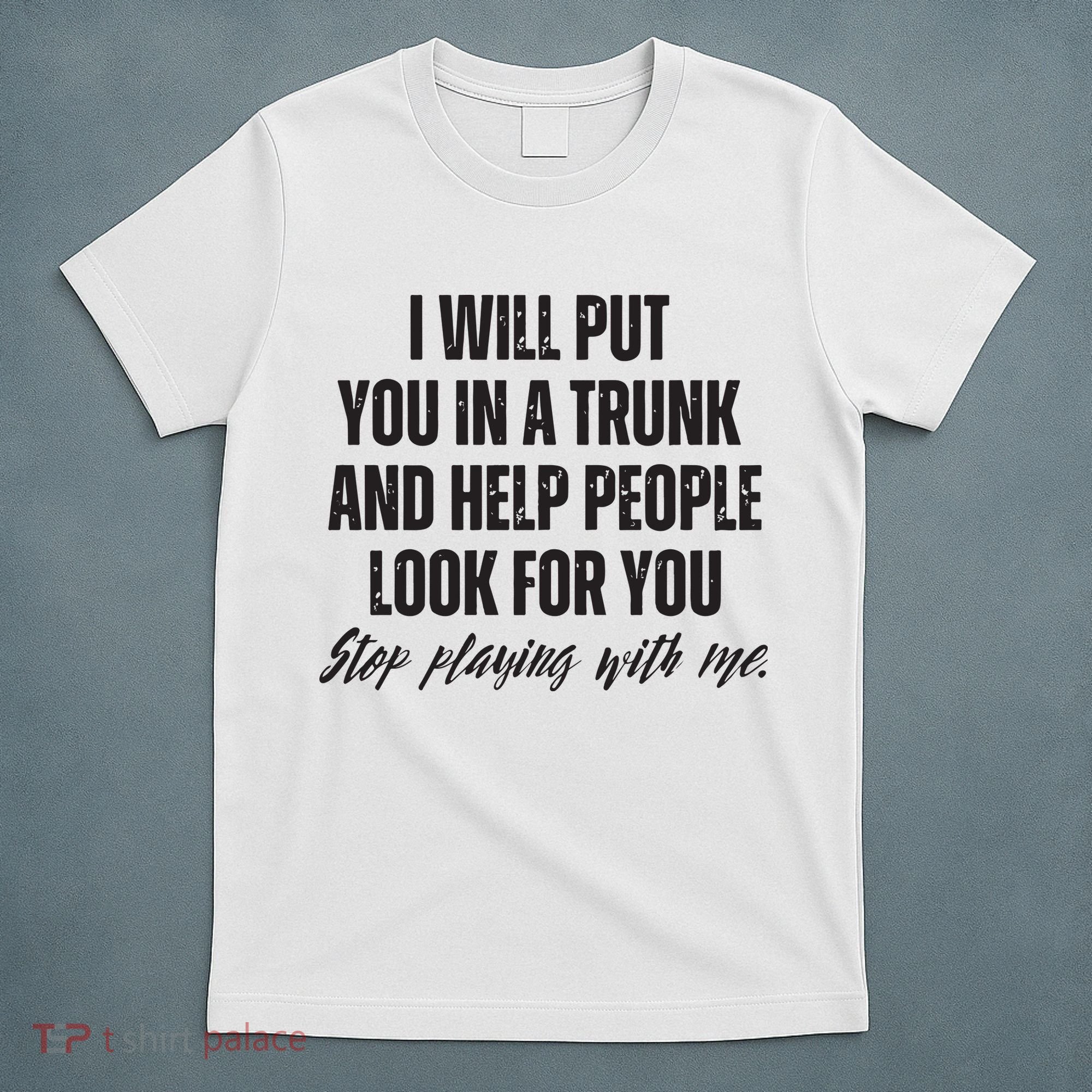 Funny Put In Trunk Saying I Will Put You In A Trunk T-Shirt