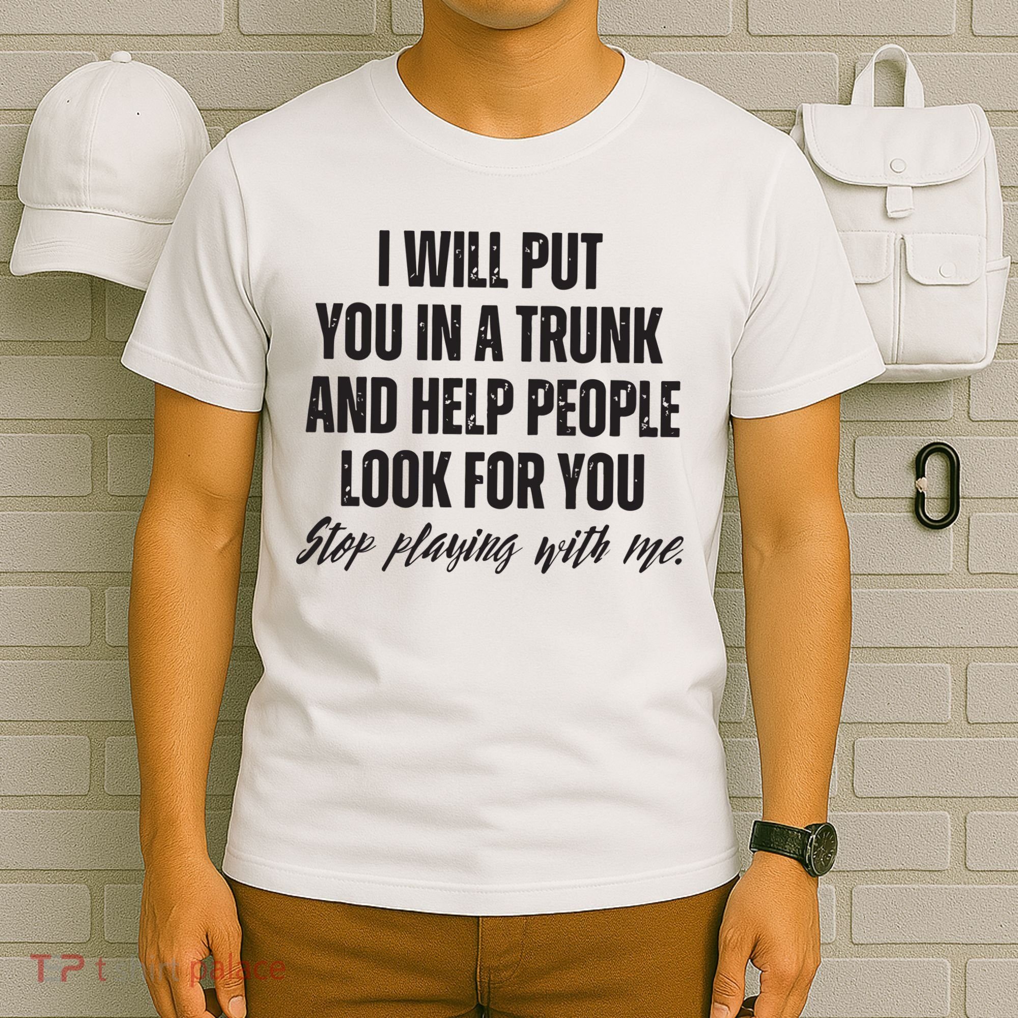 Funny Put In Trunk Saying I Will Put You In A Trunk T-Shirt