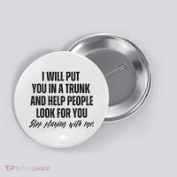 Funny Put In Trunk Saying I Will Put You In A Trunk Button thumb 0
