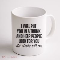 Funny Put In Trunk Saying I Will Put You In A Trunk Coffee Mug thumb 1