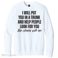 Funny Put In Trunk Saying I Will Put You In A Trunk V.I.T. Fleece Crew Sweatshirt thumb 0