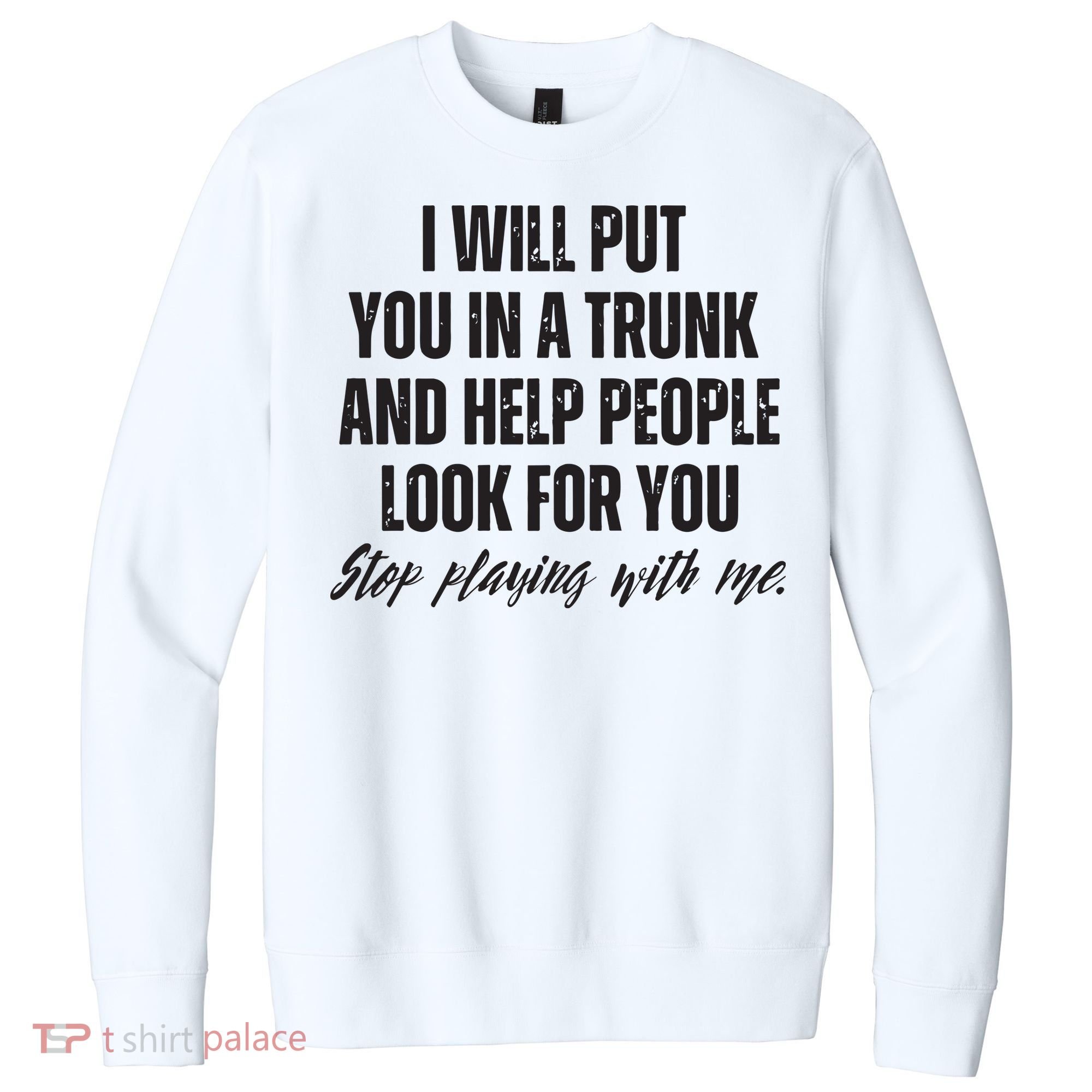 Funny Put In Trunk Saying I Will Put You In A Trunk V.I.T. Fleece Crew Sweatshirt