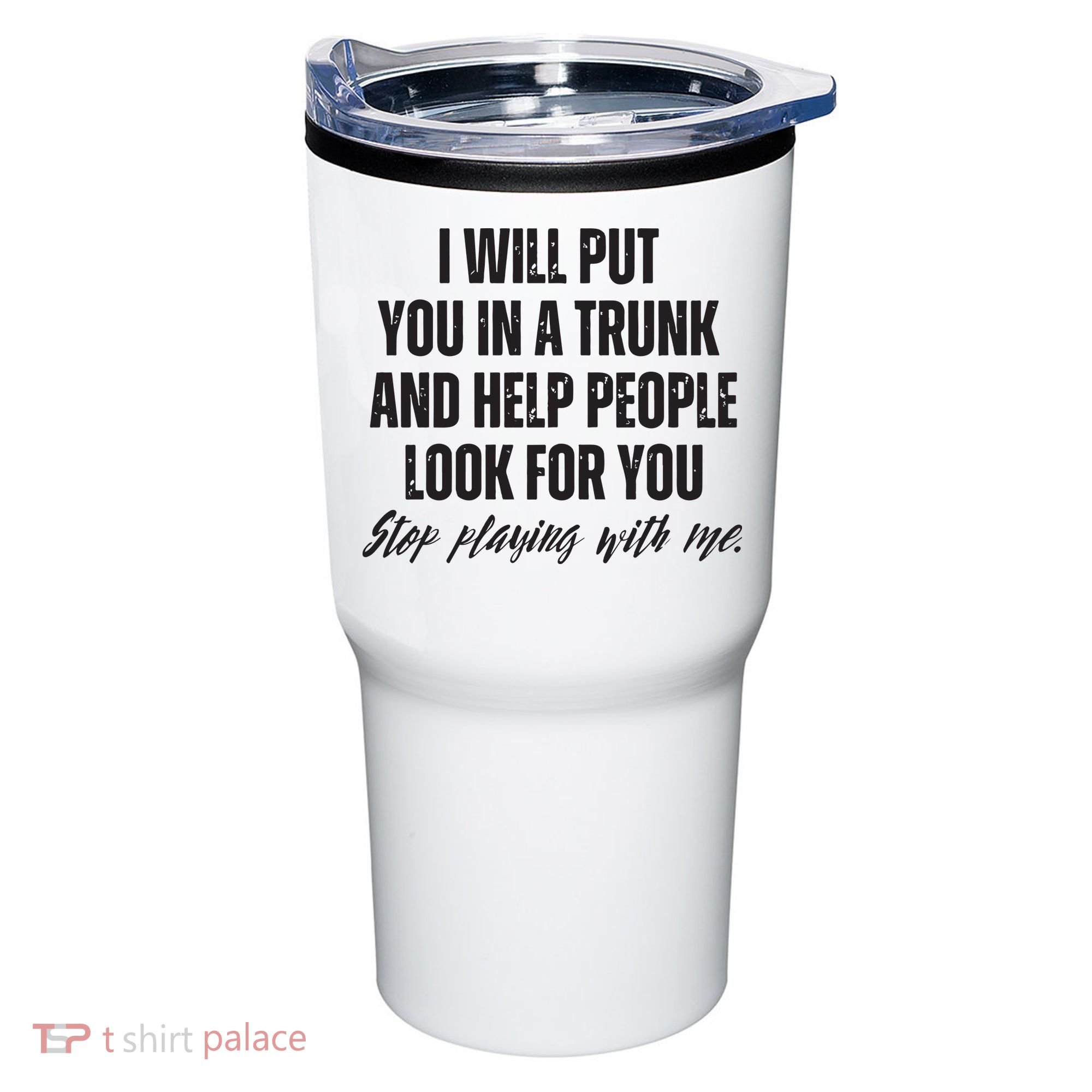 Funny Put In Trunk Saying I Will Put You In A Trunk Tumbler