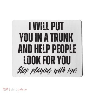 Funny Put In Trunk Saying I Will Put You In A Trunk Mousepad