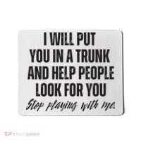 Funny Put In Trunk Saying I Will Put You In A Trunk Mousepad thumb 0