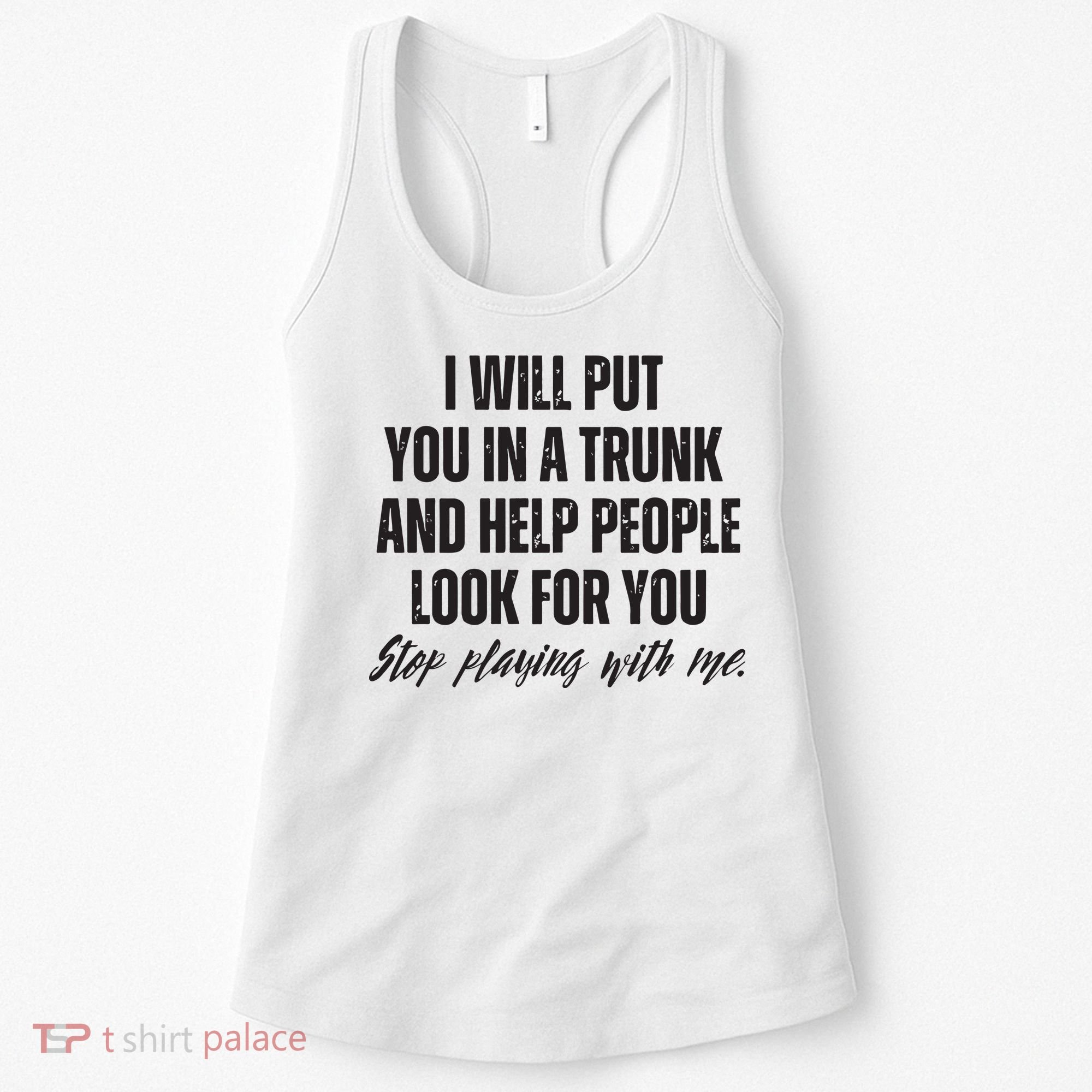 Funny Put In Trunk Saying I Will Put You In A Trunk Women's Tank Top
