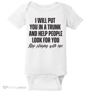 Funny Put In Trunk Saying I Will Put You In A Trunk Baby Bodysuit