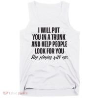 Funny Put In Trunk Saying I Will Put You In A Trunk Tank Top thumb 0