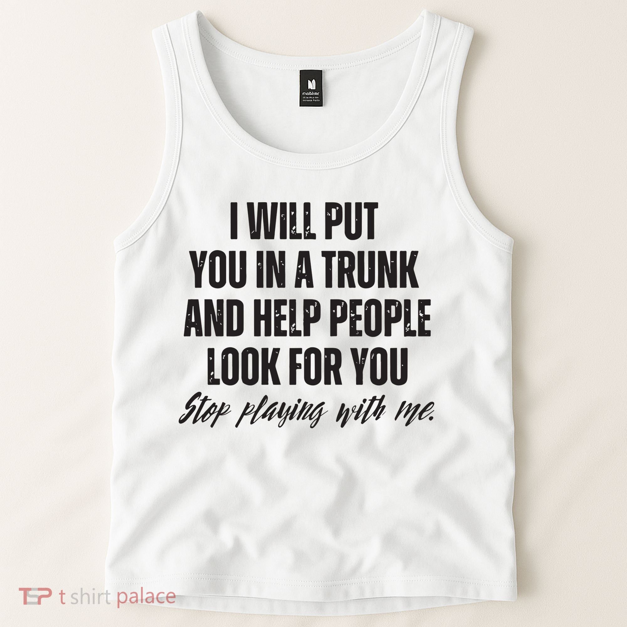 Funny Put In Trunk Saying I Will Put You In A Trunk Tank Top