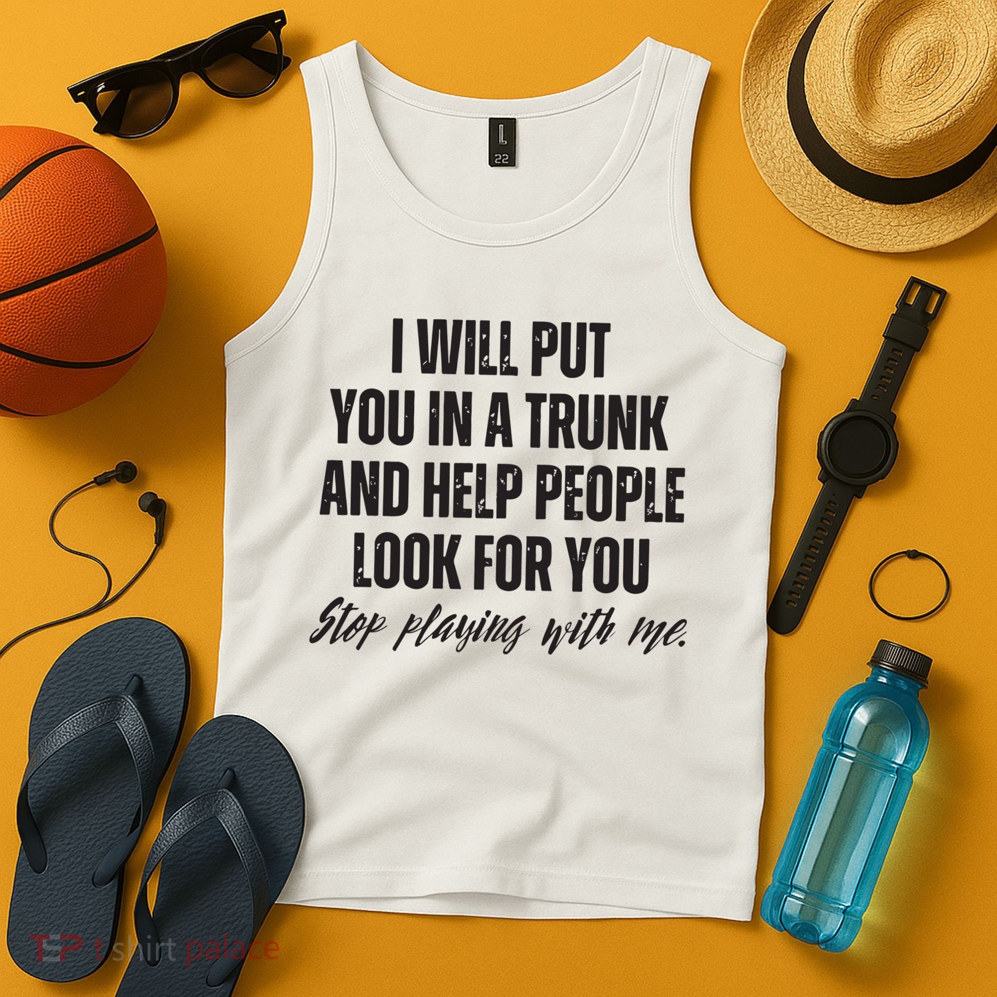 Funny Put In Trunk Saying I Will Put You In A Trunk Tank Top