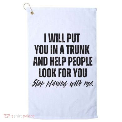 Funny Put In Trunk Saying I Will Put You In A Trunk Golf Towel