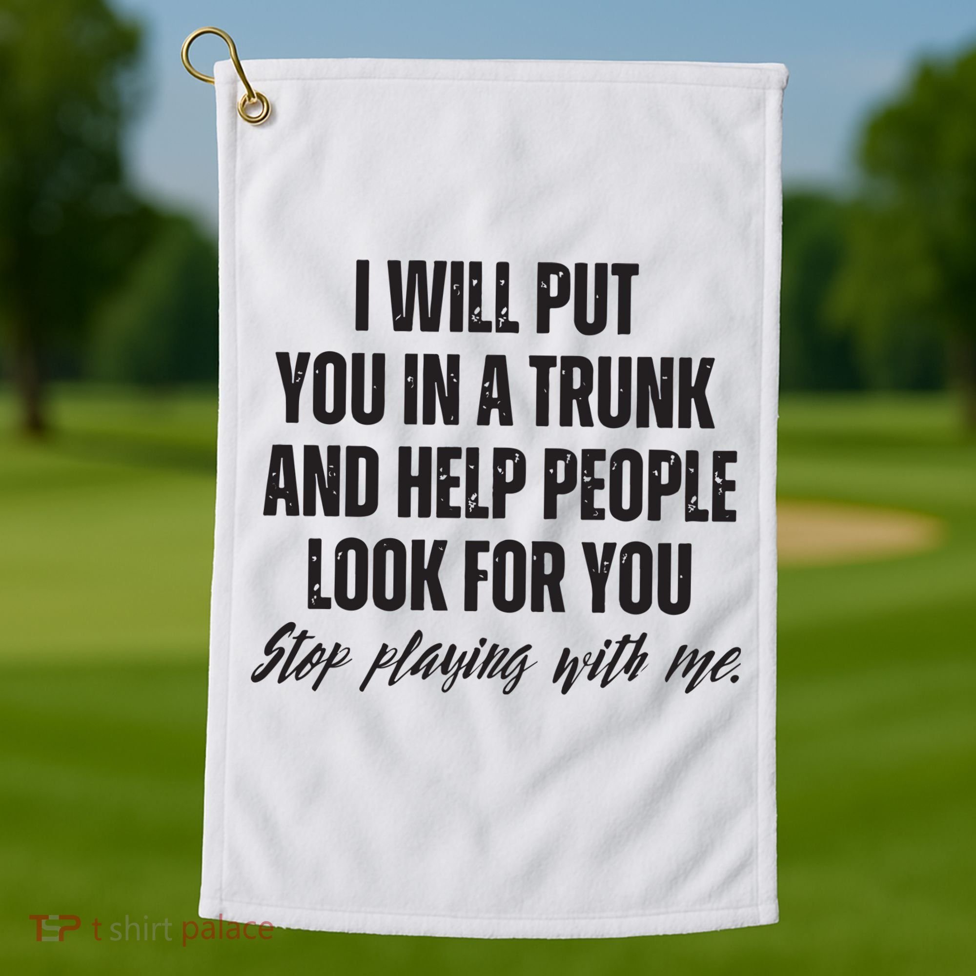 Funny Put In Trunk Saying I Will Put You In A Trunk Golf Towel