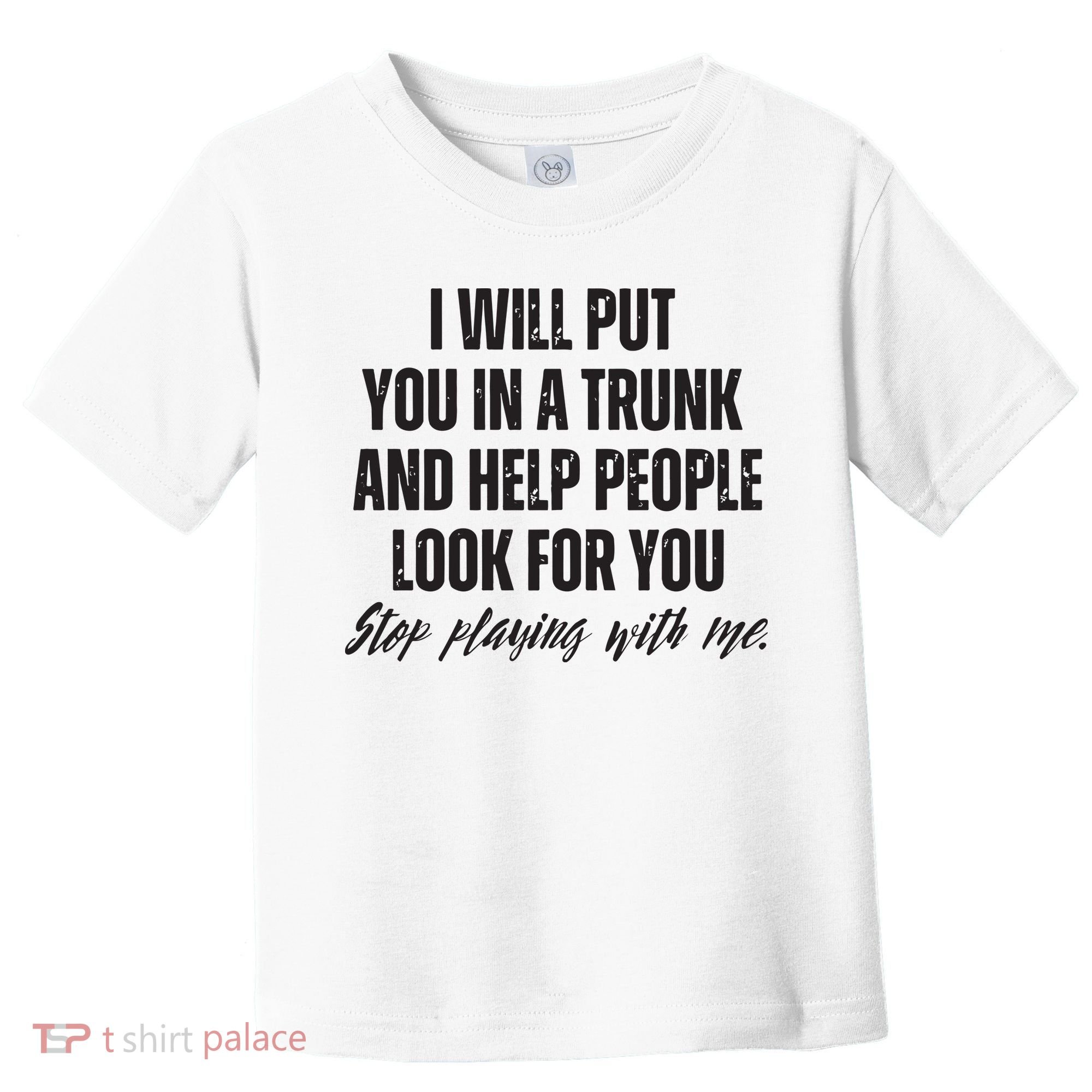 Funny Put In Trunk Saying I Will Put You In A Trunk Toddler T-Shirt