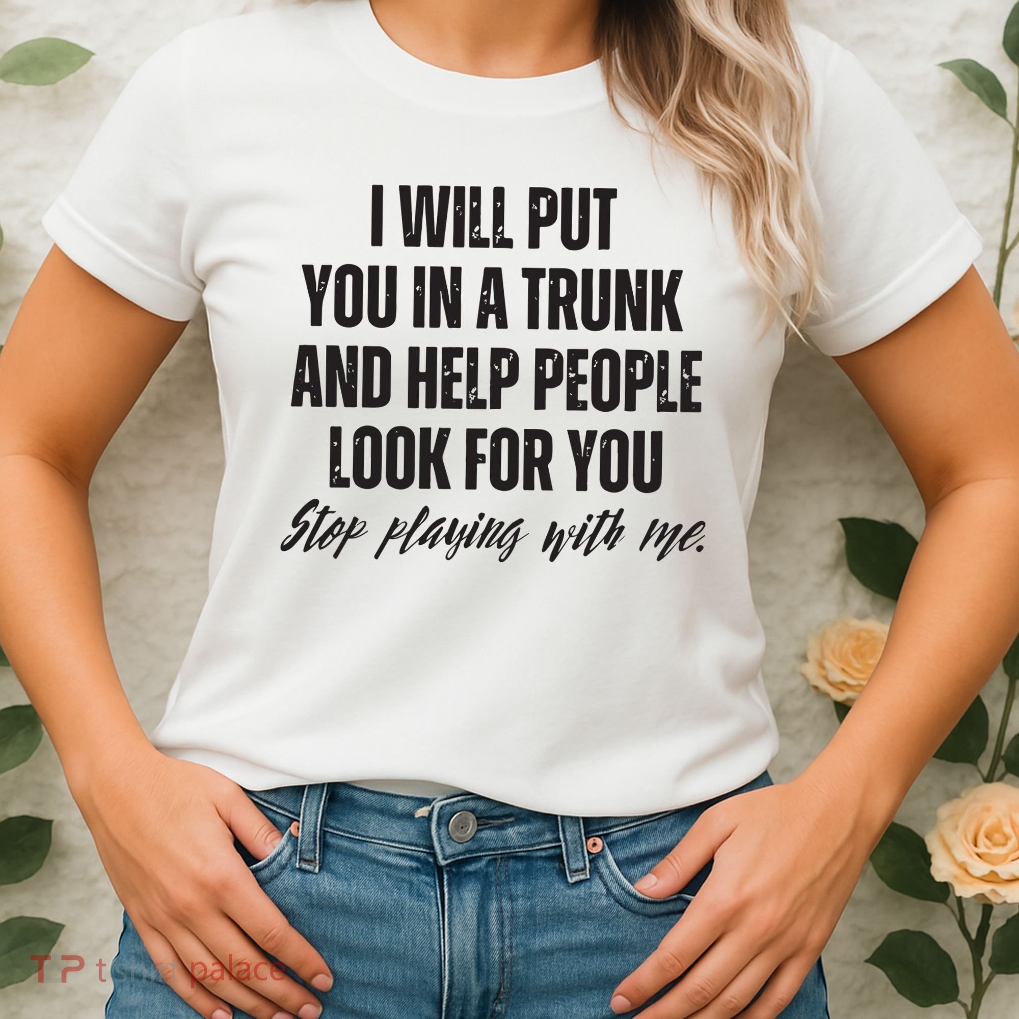 Funny Put In Trunk Saying I Will Put You In A Trunk Women's T-Shirt
