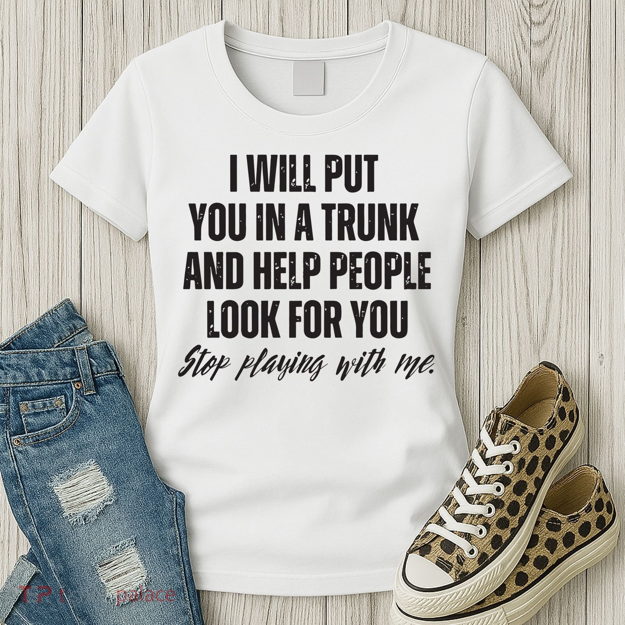 Funny Put In Trunk Saying I Will Put You In A Trunk Women's T-Shirt