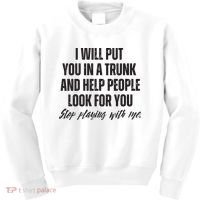 Funny Put In Trunk Saying I Will Put You In A Trunk Kids Sweatshirt thumb 0