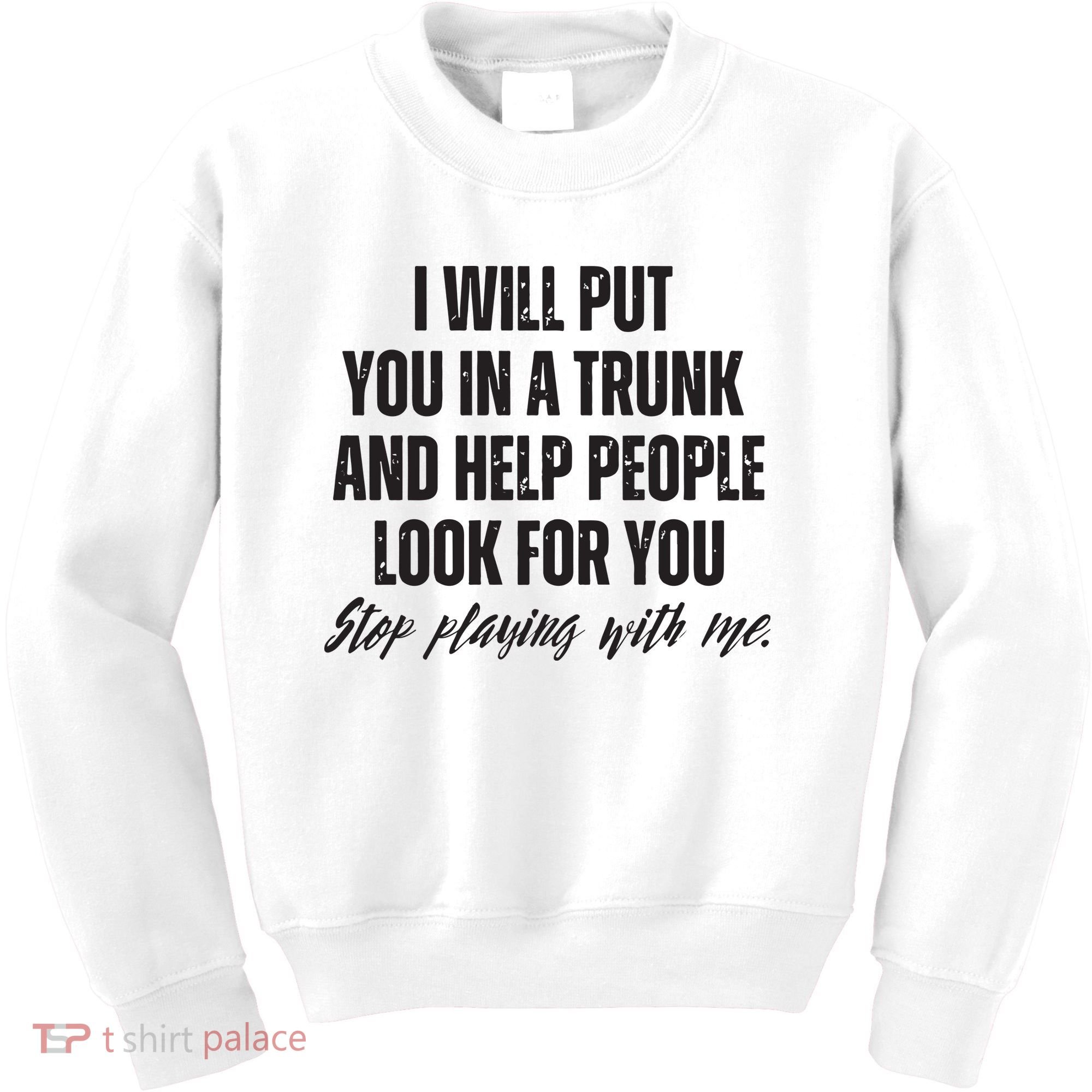 Funny Put In Trunk Saying I Will Put You In A Trunk Kids Sweatshirt
