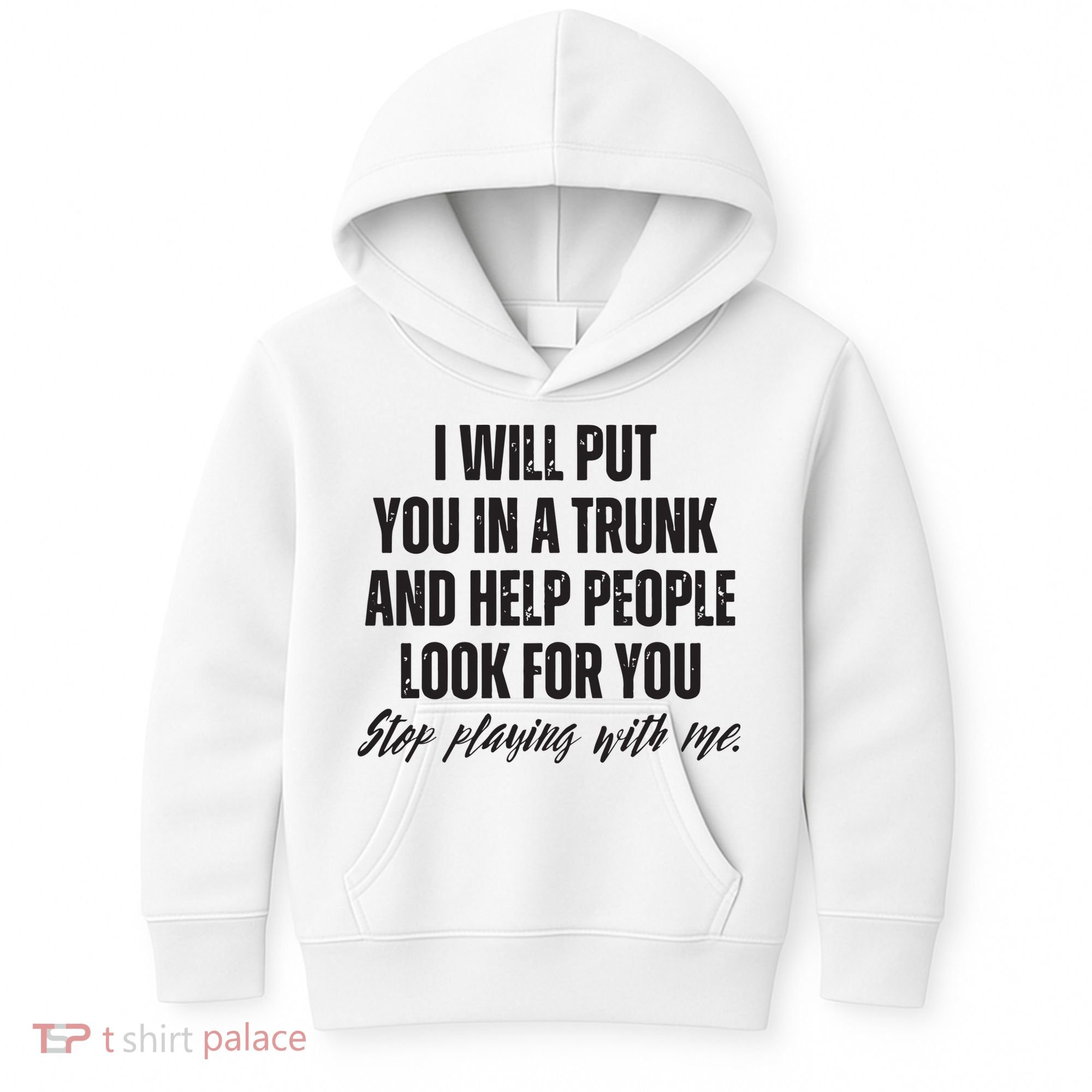 Funny Put In Trunk Saying I Will Put You In A Trunk Kids Hoodie