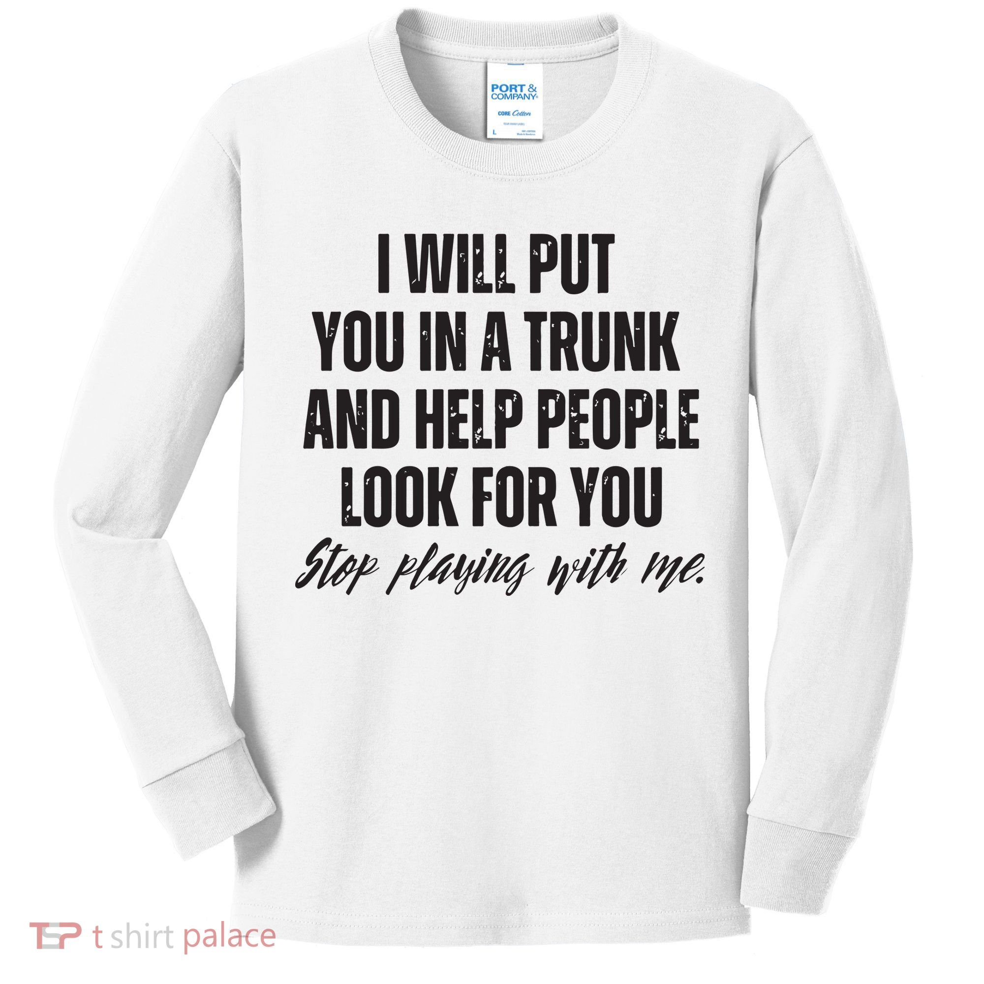 Funny Put In Trunk Saying I Will Put You In A Trunk Kids Long Sleeve Shirt