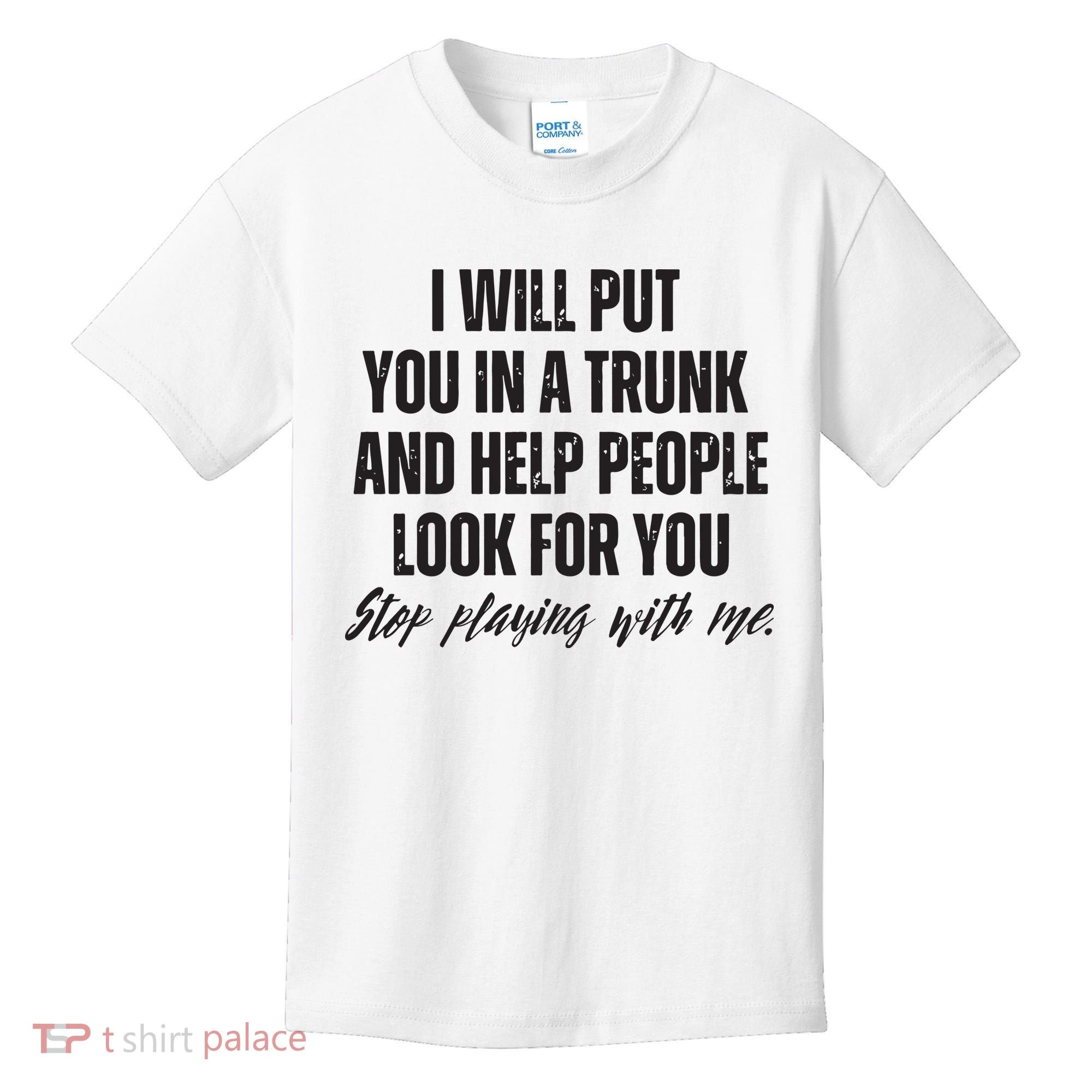 Funny Put In Trunk Saying I Will Put You In A Trunk Kids T-Shirt